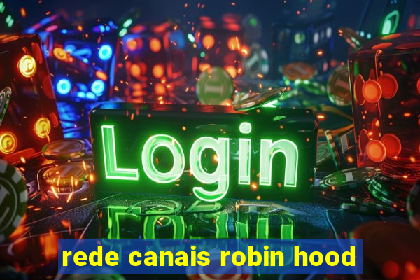 rede canais robin hood